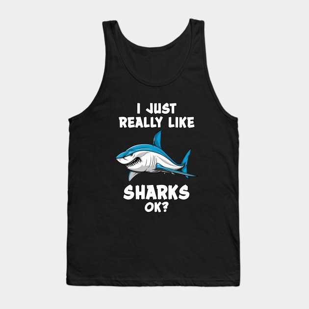 I Just Really Like Sharks Ok? Funny Ocean Tank Top by underheaven